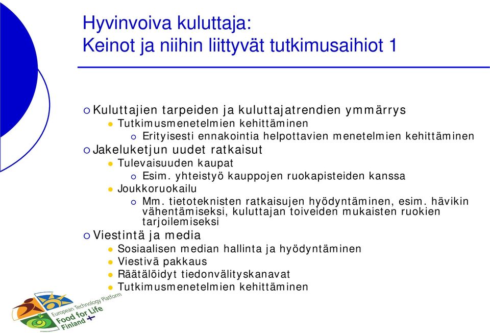 yhteistyö kauppojen ruokapisteiden kanssa Joukkoruokailu Mm. tietoteknisten ratkaisujen hyödyntäminen, esim.