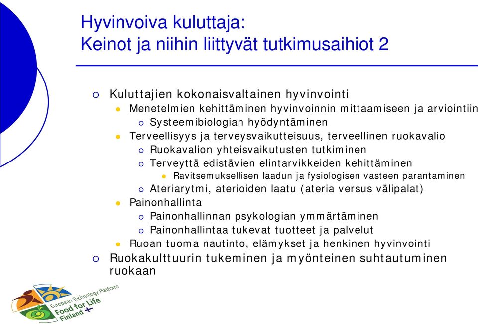 kehittäminen Ravitsemuksellisen laadun ja fysiologisen vasteen parantaminen Ateriarytmi, aterioiden laatu (ateria versus välipalat) Painonhallinta Painonhallinnan psykologian