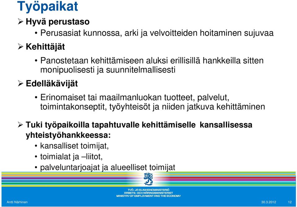 palvelut, toimintakonseptit, työyhteisöt ja niiden jatkuva kehittäminen Tuki työpaikoilla tapahtuvalle kehittämiselle