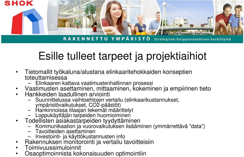 CO2-päästöt) Hankinnoissa tilaajan tekemät määrittelyt Loppukäyttäjän tarpeiden huomioiminen Todellisten asiakastarpeiden tyydyttäminen Kommunikaation ja vuorovaikutuksen lisääminen