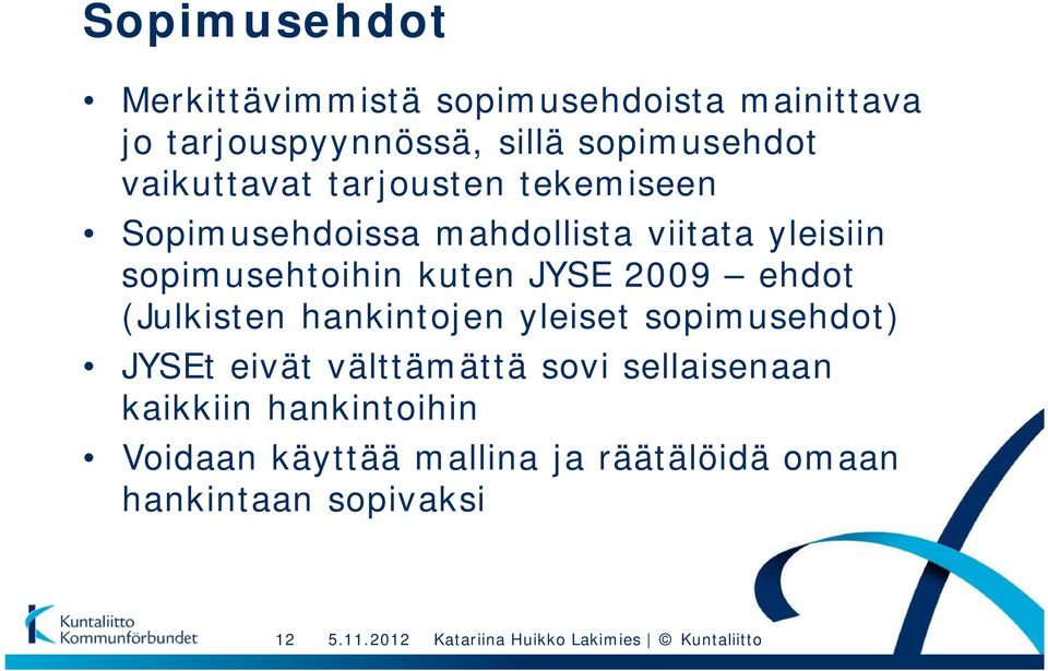 kuten JYSE 2009 ehdot (Julkisten hankintojen yleiset sopimusehdot) JYSEt eivät välttämättä sovi