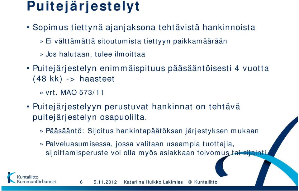 MAO 573/11 Puitejärjestelyyn perustuvat hankinnat on tehtävä puitejärjestelyn osapuolilta.