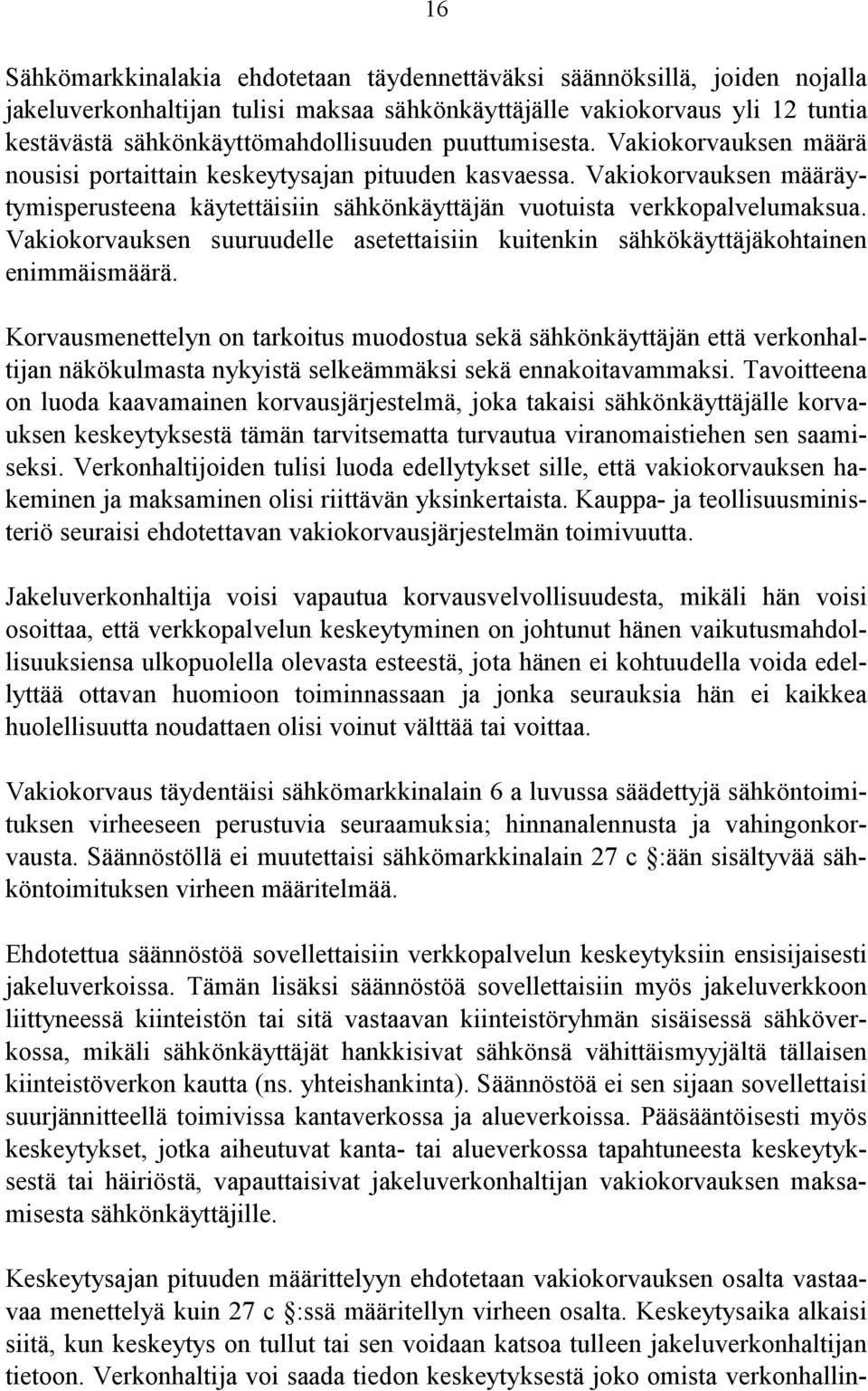 Vakiokorvauksen suuruudelle asetettaisiin kuitenkin sähkökäyttäjäkohtainen enimmäismäärä.