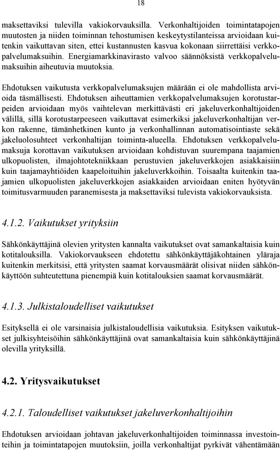 verkkopalvelumaksuihin. Energiamarkkinavirasto valvoo säännöksistä verkkopalvelumaksuihin aiheutuvia muutoksia.