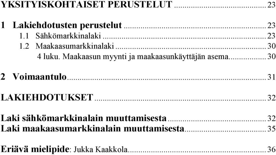 Maakaasun myynti ja maakaasunkäyttäjän asema... 30 2 Voimaantulo... 31 LAKIEHDOTUKSET.