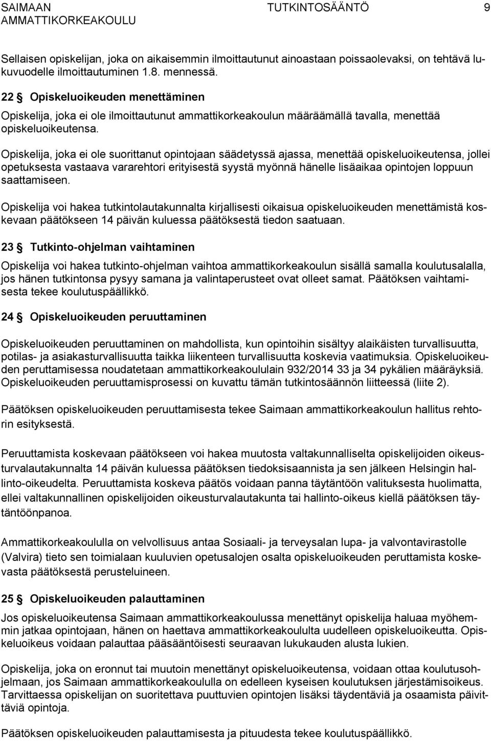 Opiskelija, joka ei ole suorittanut opintojaan säädetyssä ajassa, menettää opiskeluoikeutensa, jollei opetuksesta vastaava vararehtori erityisestä syystä myönnä hänelle lisäaikaa opintojen loppuun