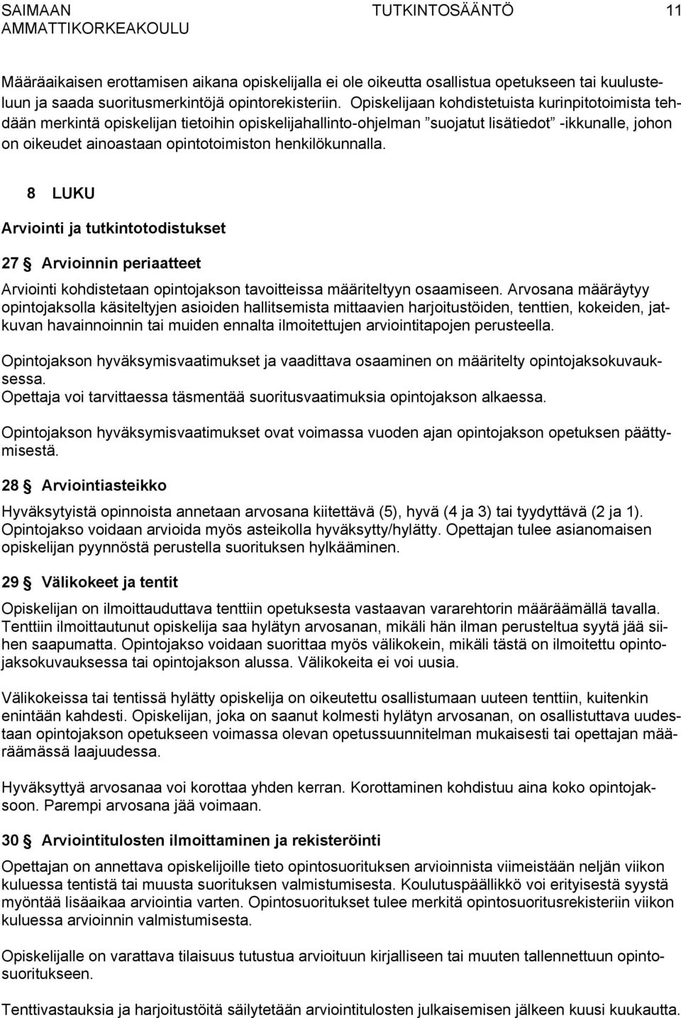 henkilökunnalla. 8 LUKU Arviointi ja tutkintotodistukset 27 Arvioinnin periaatteet Arviointi kohdistetaan opintojakson tavoitteissa määriteltyyn osaamiseen.