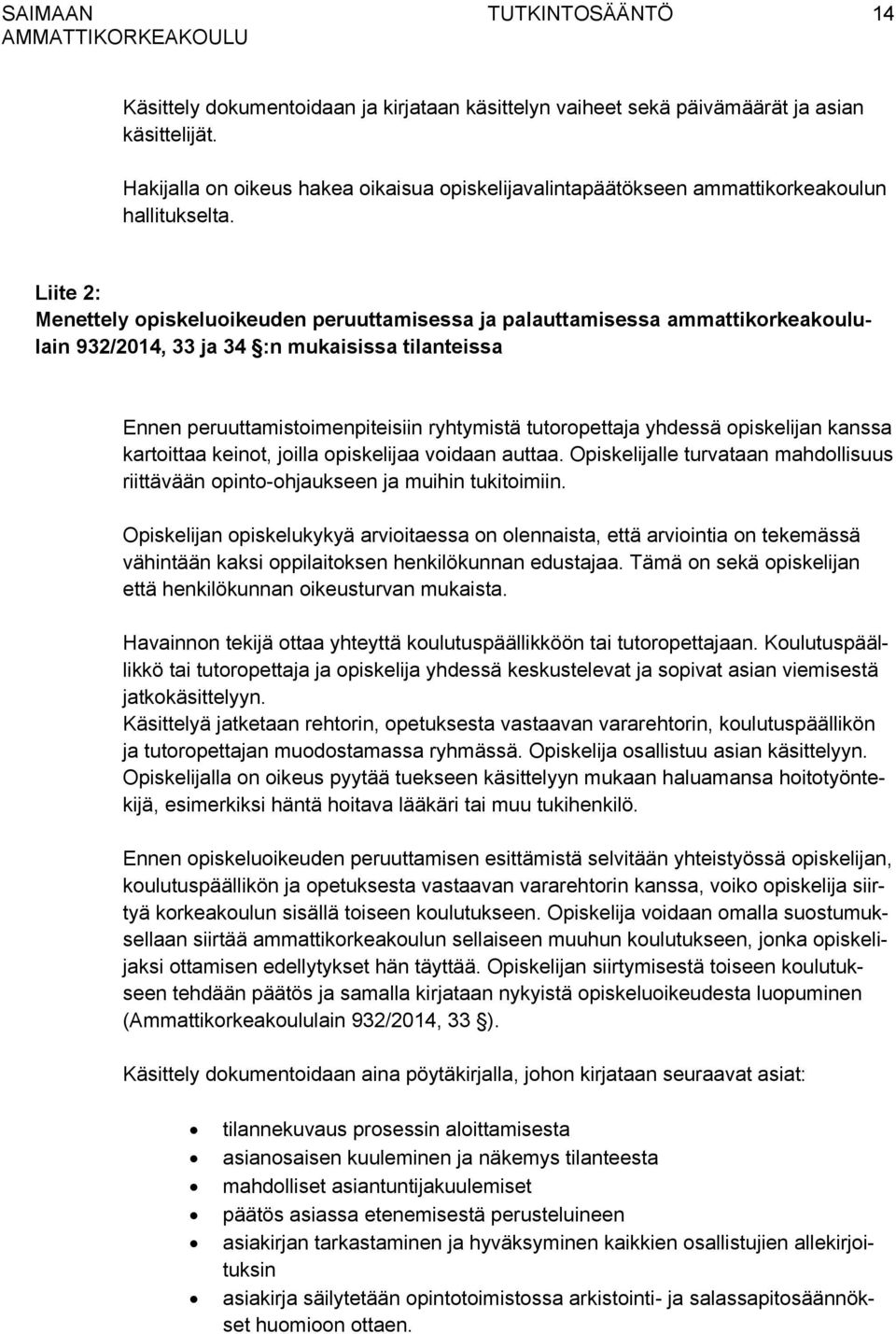 Liite 2: Menettely opiskeluoikeuden peruuttamisessa ja palauttamisessa ammattikorkeakoululain 932/2014, 33 ja 34 :n mukaisissa tilanteissa Ennen peruuttamistoimenpiteisiin ryhtymistä tutoropettaja