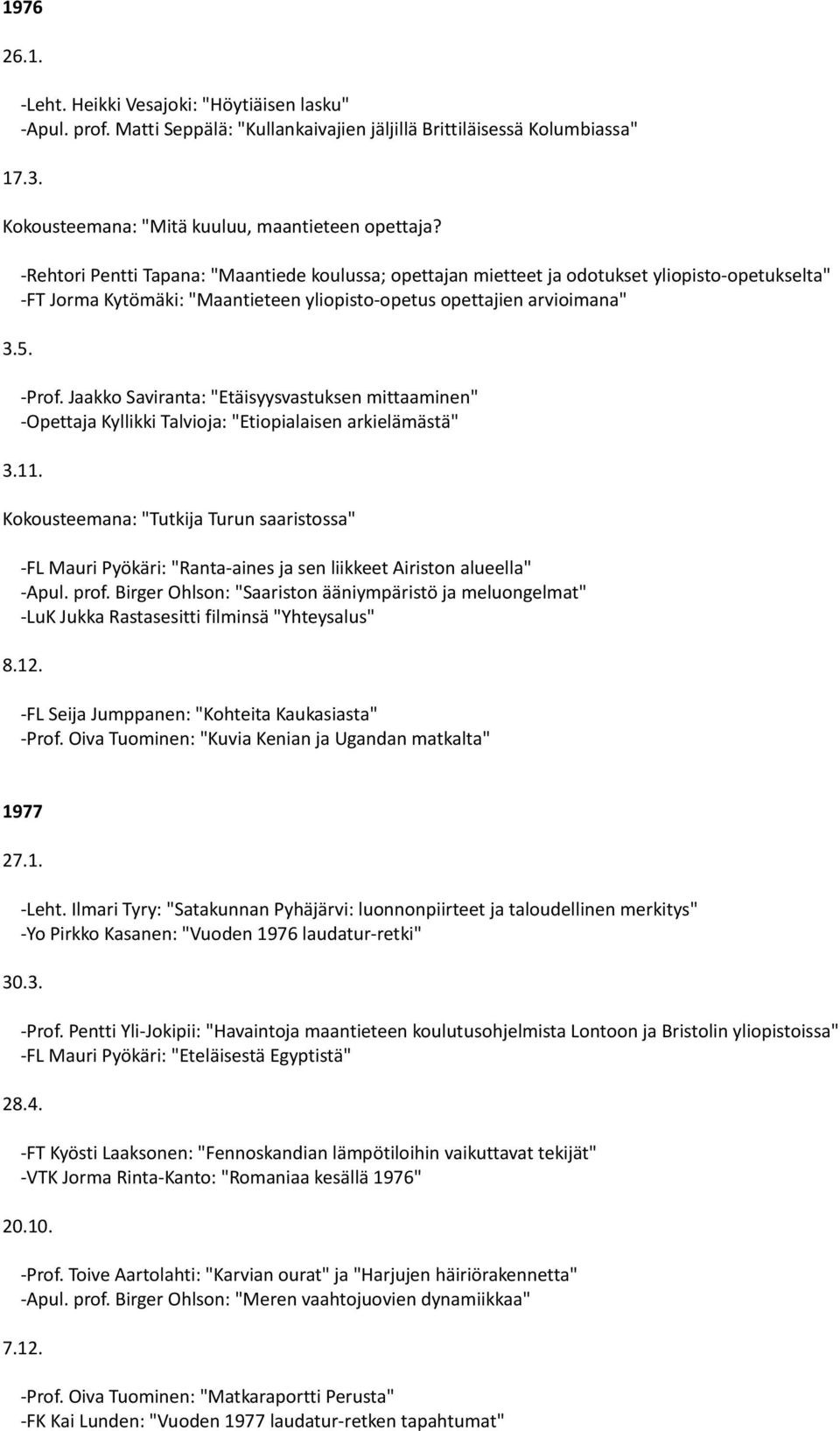 Jaakko Saviranta: "Etäisyysvastuksen mittaaminen" -Opettaja Kyllikki Talvioja: "Etiopialaisen arkielämästä" 3.11.