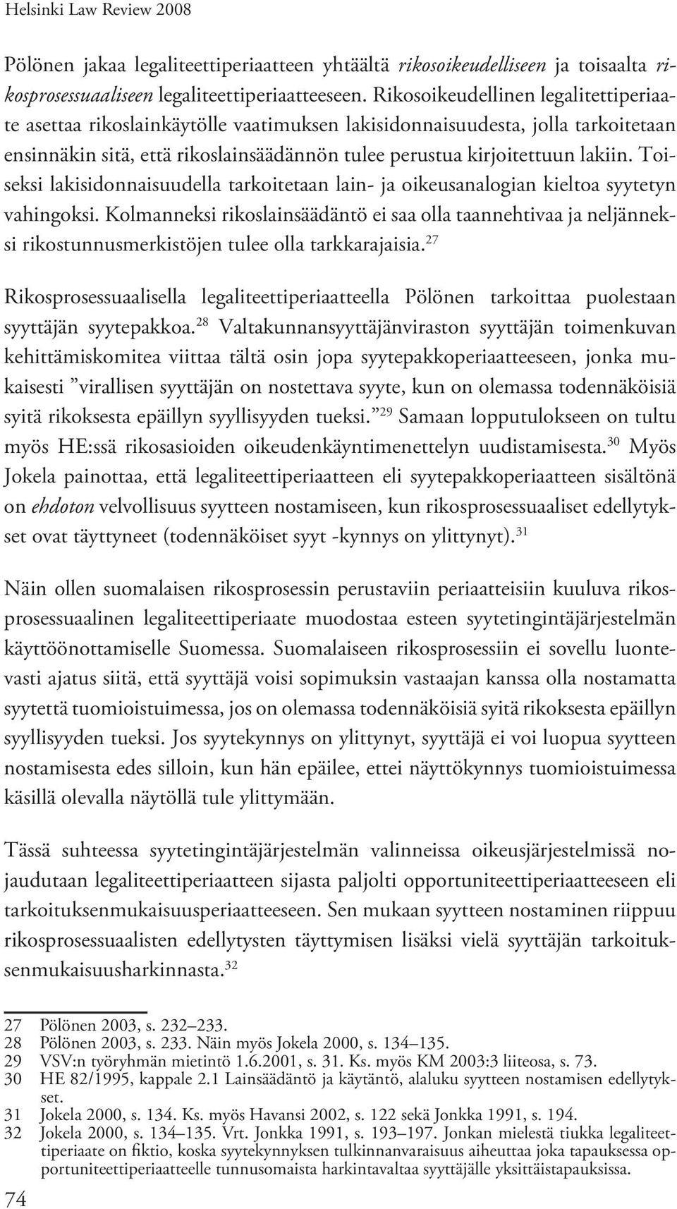 Toiseksi lakisidonnaisuudella tarkoitetaan lain- ja oikeusanalogian kieltoa syytetyn vahingoksi.