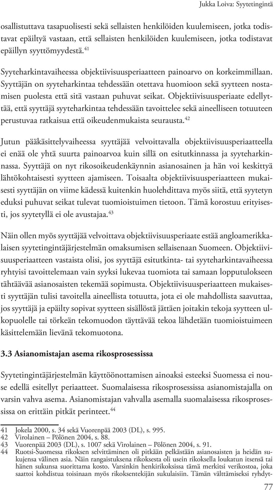 Syyttäjän on syyteharkintaa tehdessään otettava huomioon sekä syytteen nostamisen puolesta että sitä vastaan puhuvat seikat.