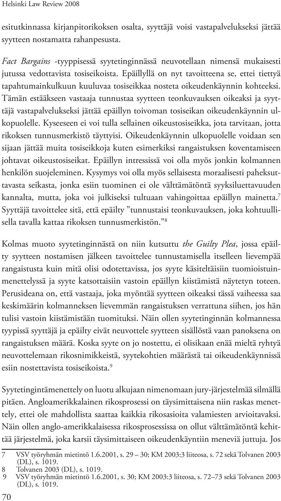 Epäillyllä on nyt tavoitteena se, ettei tiettyä tapahtumainkulkuun kuuluvaa tosiseikkaa nosteta oikeudenkäynnin kohteeksi.