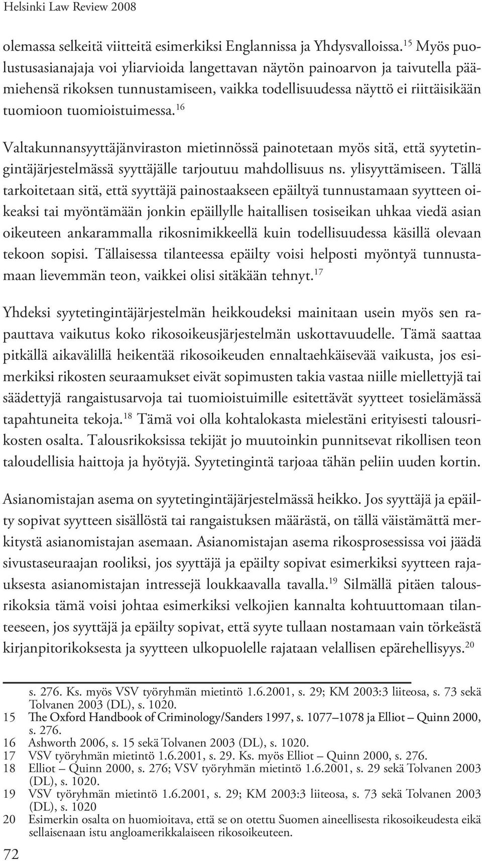 16 Valtakunnansyyttäjänviraston mietinnössä painotetaan myös sitä, että syytetingintäjärjestelmässä syyttäjälle tarjoutuu mahdollisuus ns. ylisyyttämiseen.