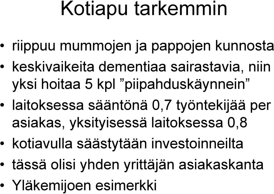 sääntönä 0,7 työntekijää per asiakas, yksityisessä laitoksessa 0,8 kotiavulla