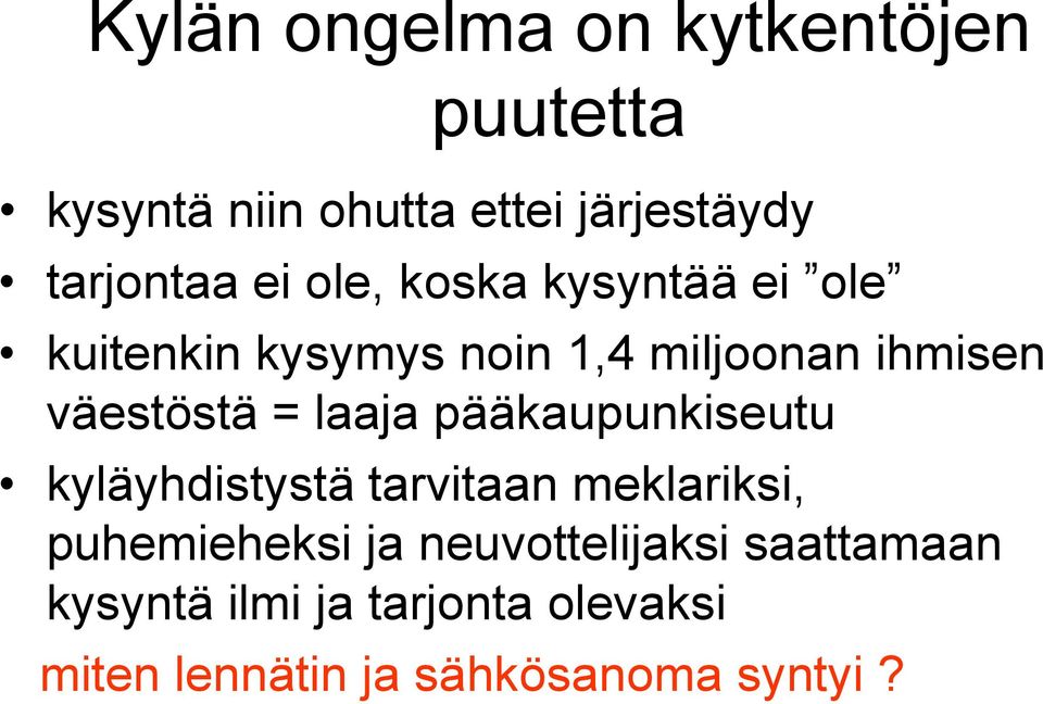 laaja pääkaupunkiseutu kyläyhdistystä tarvitaan meklariksi, puhemieheksi ja