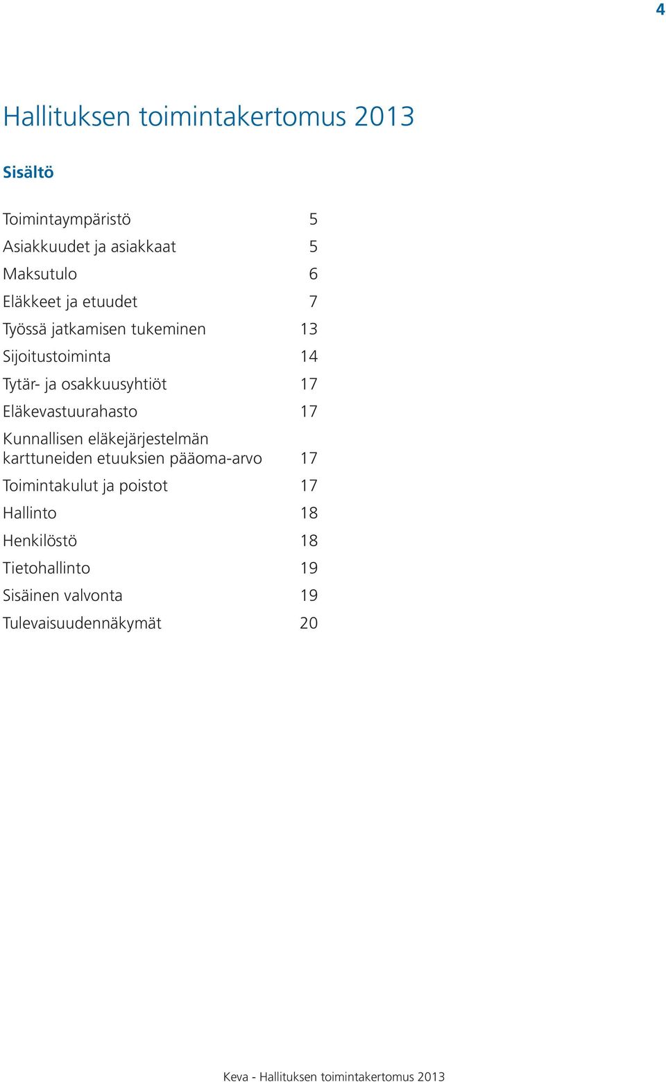 Eläkevastuurahasto 17 Kunnallisen eläkejärjestelmän karttuneiden etuuksien pääoma-arvo 17