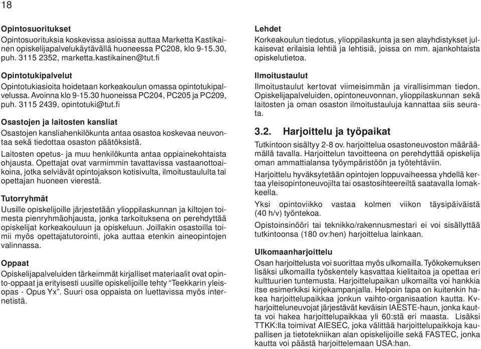 fi Osastojen ja laitosten kansliat Osastojen kansliahenkilökunta antaa osastoa koskevaa neuvontaa sekä tiedottaa osaston päätöksistä.