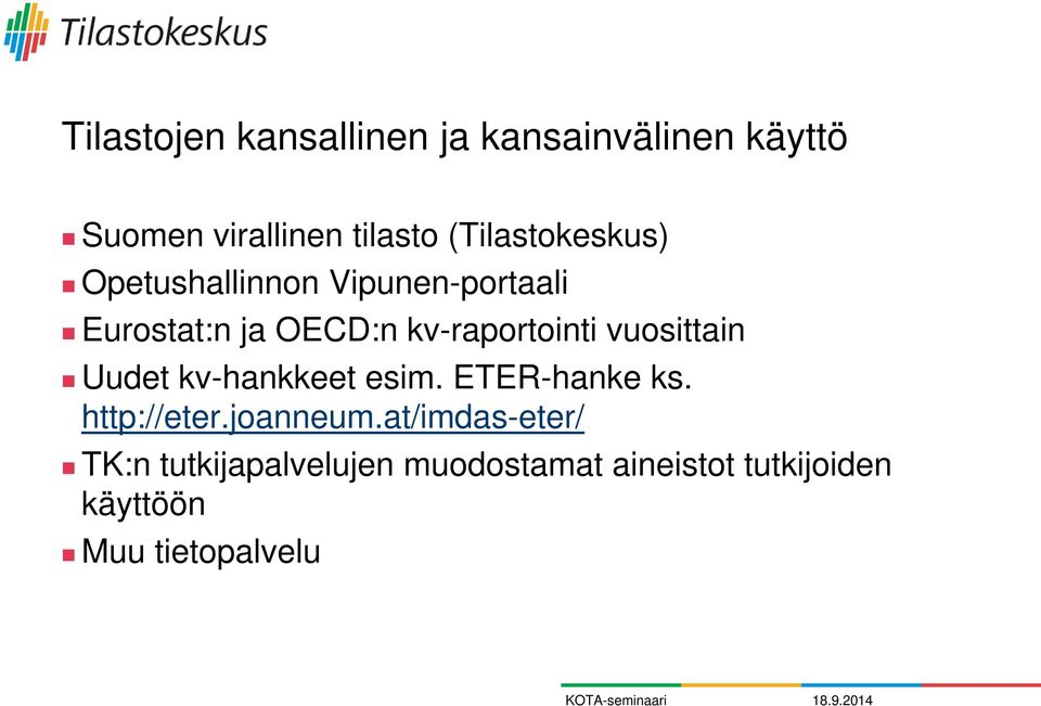 kv-raportointi vuosittain Uudet kv-hankkeet esim. ETER-hanke ks. http://eter.