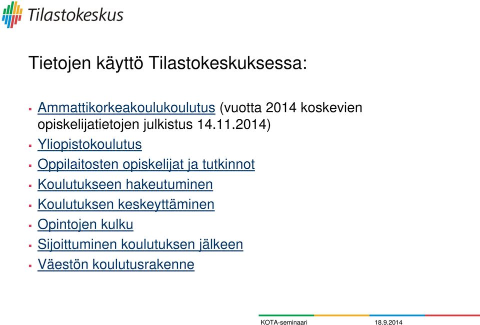 2014) Yliopistokoulutus Oppilaitosten opiskelijat ja tutkinnot Koulutukseen
