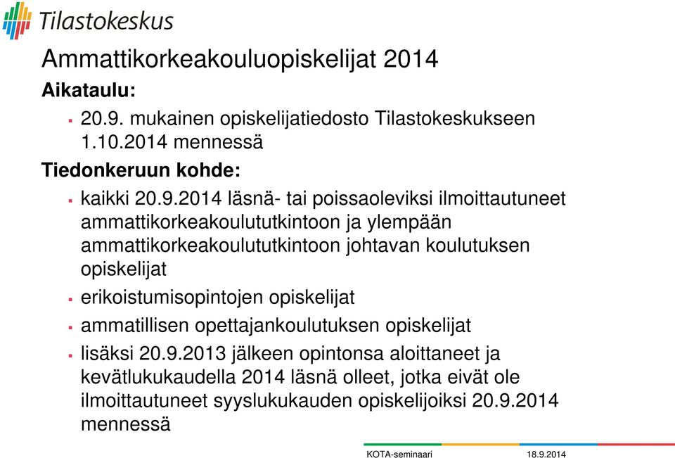 2014 läsnä- tai poissaoleviksi ilmoittautuneet ammattikorkeakoulututkintoon ja ylempään ammattikorkeakoulututkintoon johtavan