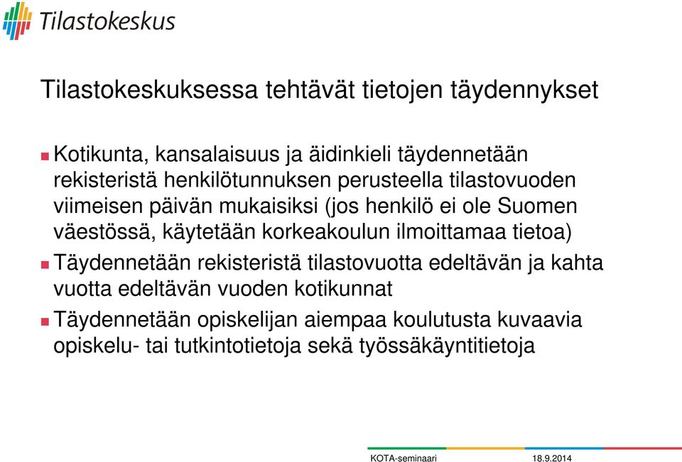 käytetään korkeakoulun ilmoittamaa tietoa) Täydennetään rekisteristä tilastovuotta edeltävän ja kahta vuotta