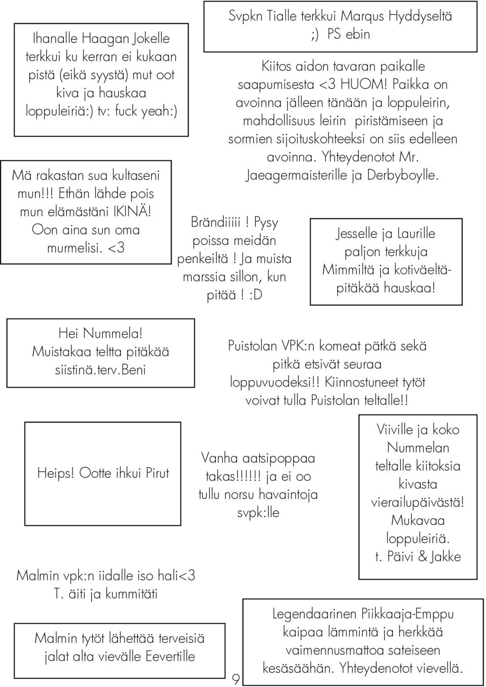 Paikka on avoinna jälleen tänään ja loppuleirin, mahdollisuus leirin piristämiseen ja sormien sijoituskohteeksi on siis edelleen avoinna. Yhteydenotot Mr. Jaeagermaisterille ja Derbyboylle.