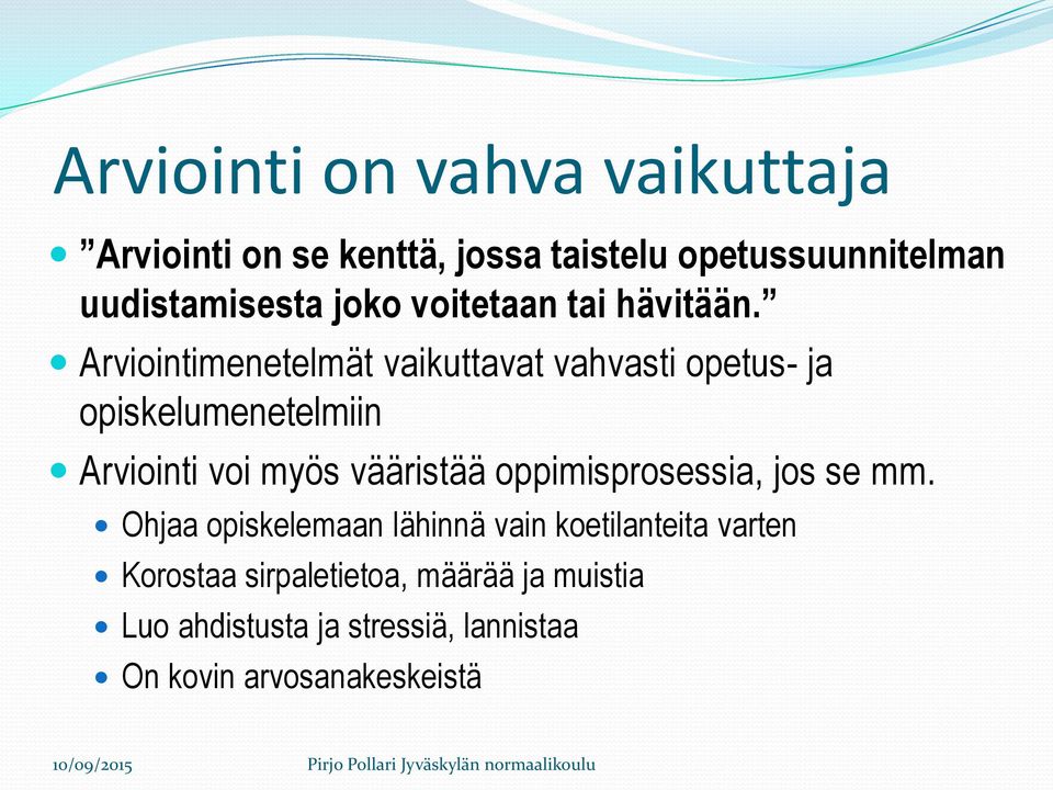 Arviointimenetelmät vaikuttavat vahvasti opetus- ja opiskelumenetelmiin Arviointi voi myös vääristää