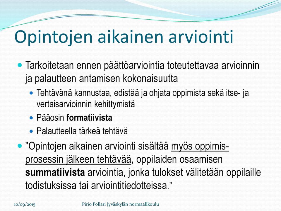 formatiivista Palautteella tärkeä tehtävä Opintojen aikainen arviointi sisältää myös oppimisprosessin jälkeen