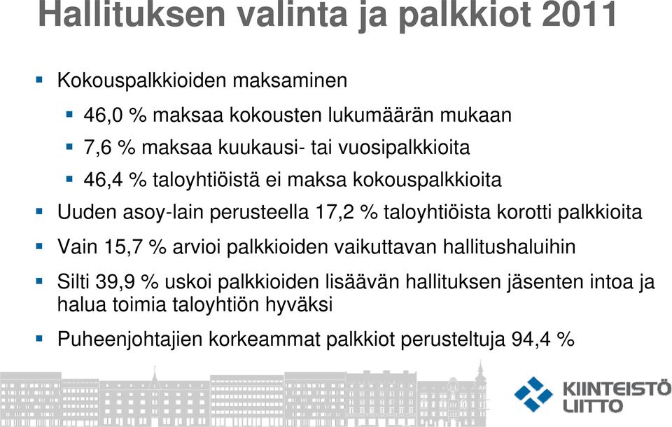 korotti palkkioita Vain 15,7 % arvioi palkkioiden vaikuttavan hallitushaluihin Silti 39,9 % uskoi palkkioiden