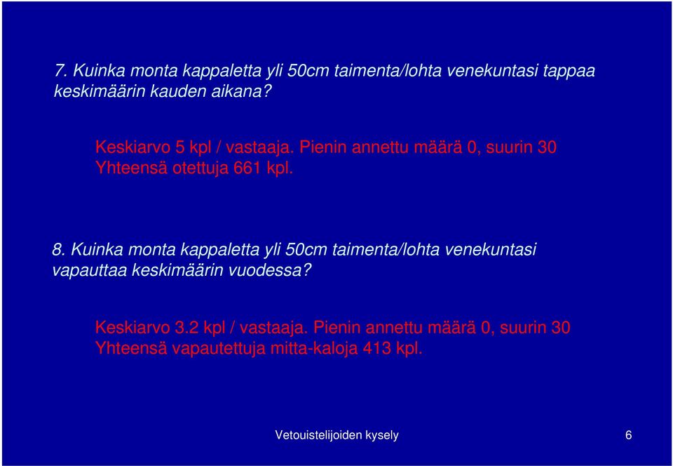 Kuinka monta kappaletta yli 50cm taimenta/lohta venekuntasi vapauttaa keskimäärin vuodessa? Keskiarvo 3.