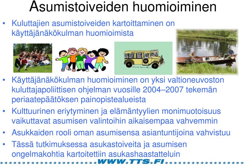 Kulttuurinen eriytyminen ja elämäntyylien monimuotoisuus vaikuttavat asumisen valintoihin aikaisempaa vahvemmin Asukkaiden rooli