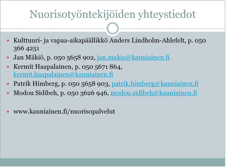 050 5671 864, kermit.haapalainen@kauniainen.fi Patrik Himberg, p. 050 5658 903, patrik.