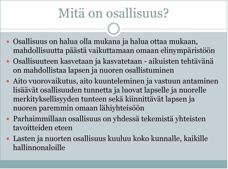 - aikuisten tehtävänä on mahdollistaa lapsen ja nuoren osallistuminen Aito vuorovaikutus, aito kuunteleminen ja vastuun antaminen lisäävät osallisuuden