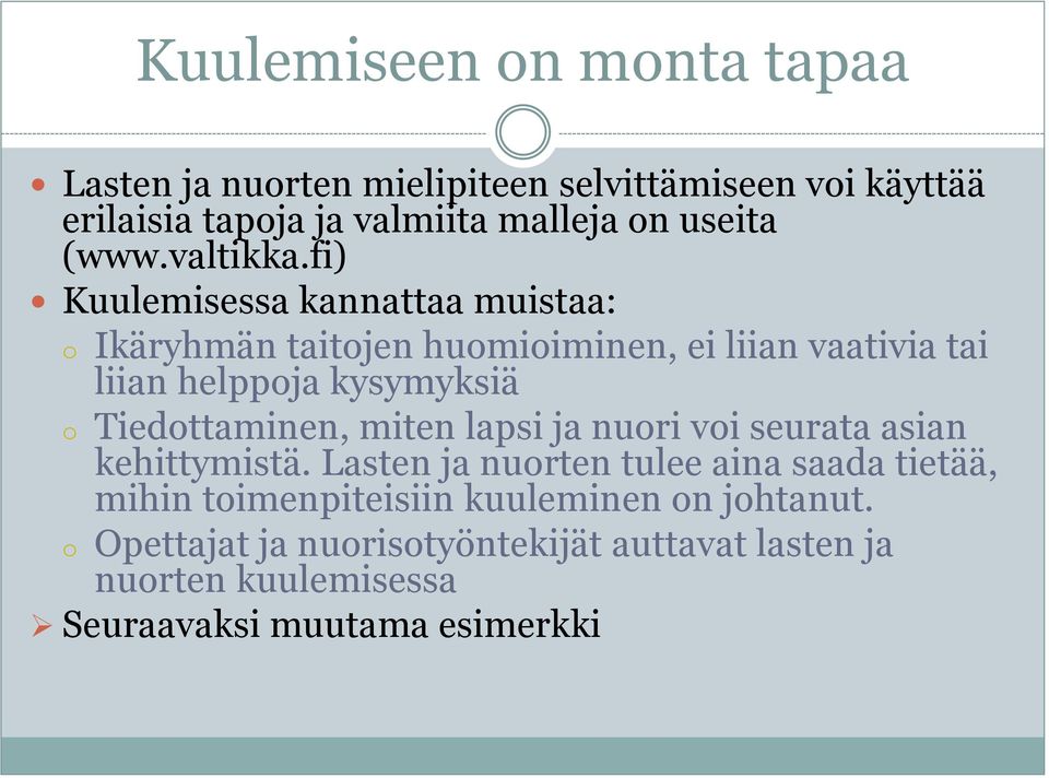 fi) Kuulemisessa kannattaa muistaa: o Ikäryhmän taitojen huomioiminen, ei liian vaativia tai liian helppoja kysymyksiä o