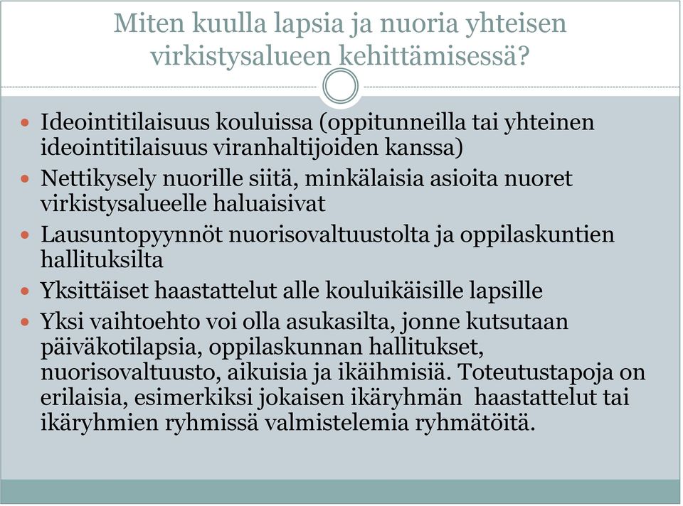 virkistysalueelle haluaisivat Lausuntopyynnöt nuorisovaltuustolta ja oppilaskuntien hallituksilta Yksittäiset haastattelut alle kouluikäisille lapsille Yksi