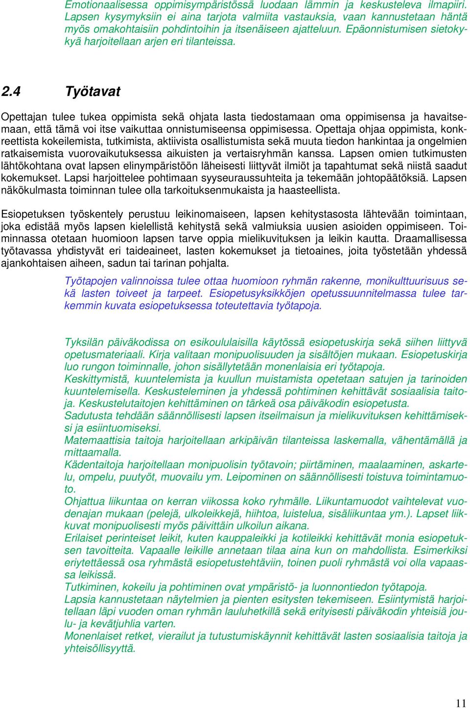 Epäonnistumisen sietokykyä harjoitellaan arjen eri tilanteissa. 2.