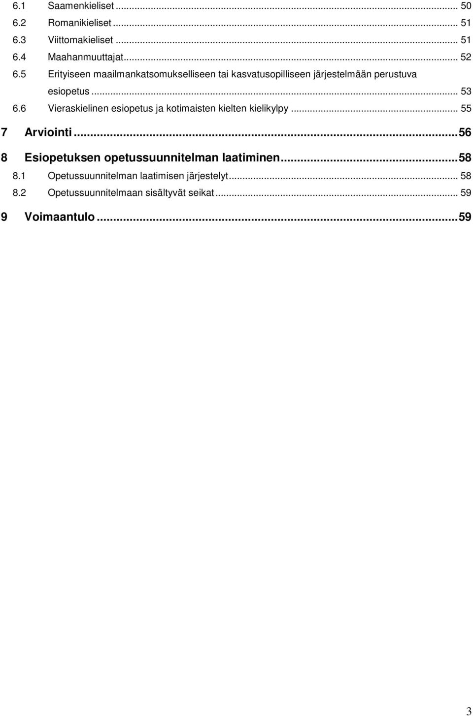 6 Vieraskielinen esiopetus ja kotimaisten kielten kielikylpy... 55 7 Arviointi.