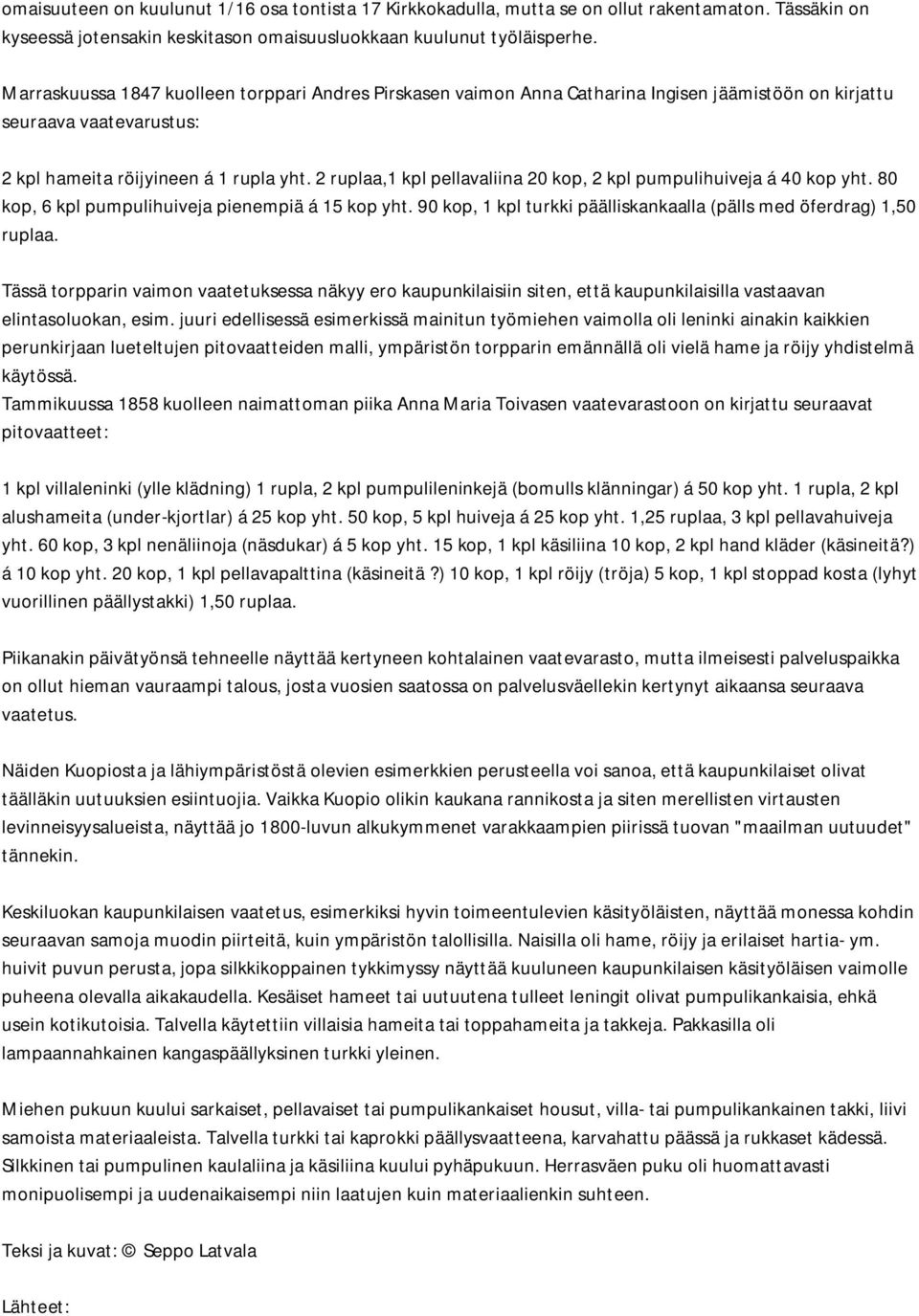 2 ruplaa,1 kpl pellavaliina 20 kop, 2 kpl pumpulihuiveja á 40 kop yht. 80 kop, 6 kpl pumpulihuiveja pienempiä á 15 kop yht. 90 kop, 1 kpl turkki päälliskankaalla (pälls med öferdrag) 1,50 ruplaa.