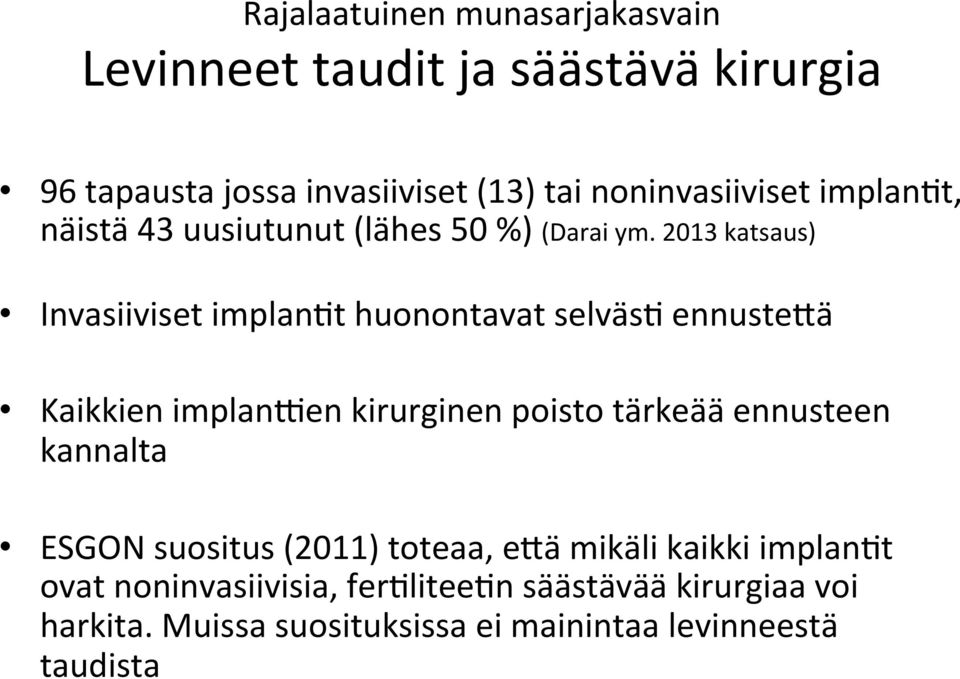 2013 katsaus) Invasiiviset implanmt huonontavat selväsm ennusteqä Kaikkien implanhen kirurginen poisto tärkeää ennusteen