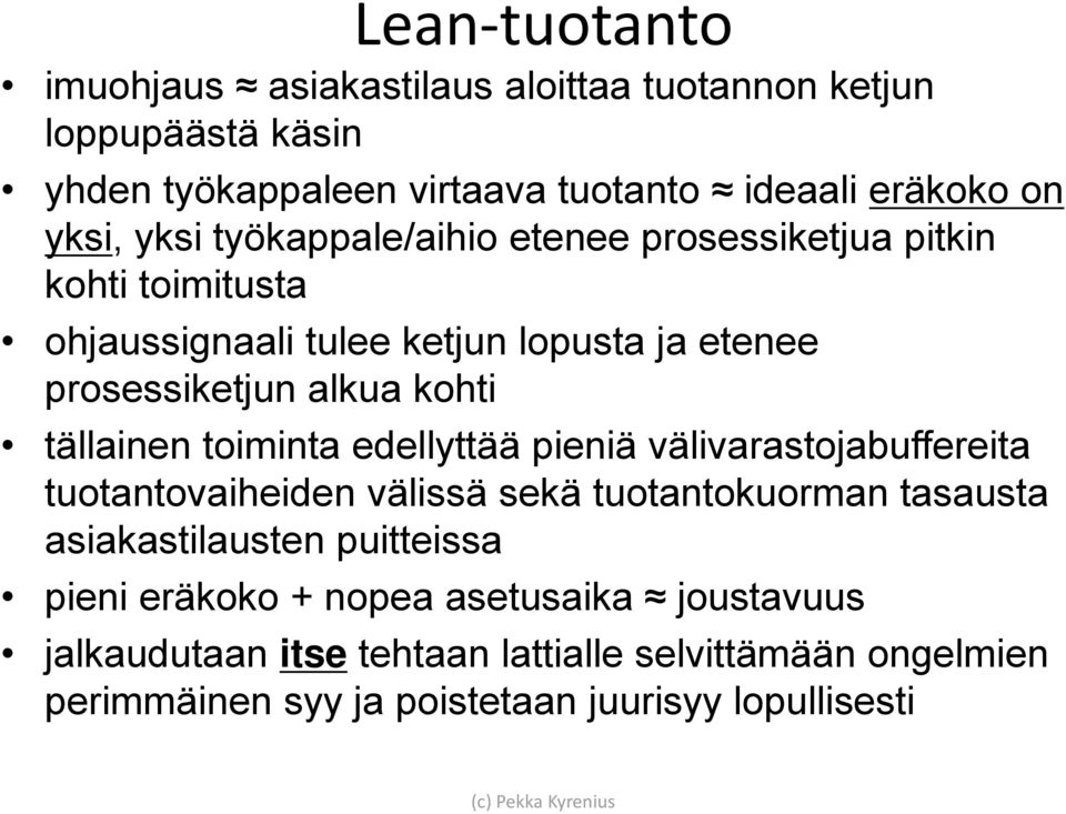 tällainen toiminta edellyttää pieniä välivarastojabuffereita tuotantovaiheiden välissä sekä tuotantokuorman tasausta asiakastilausten puitteissa