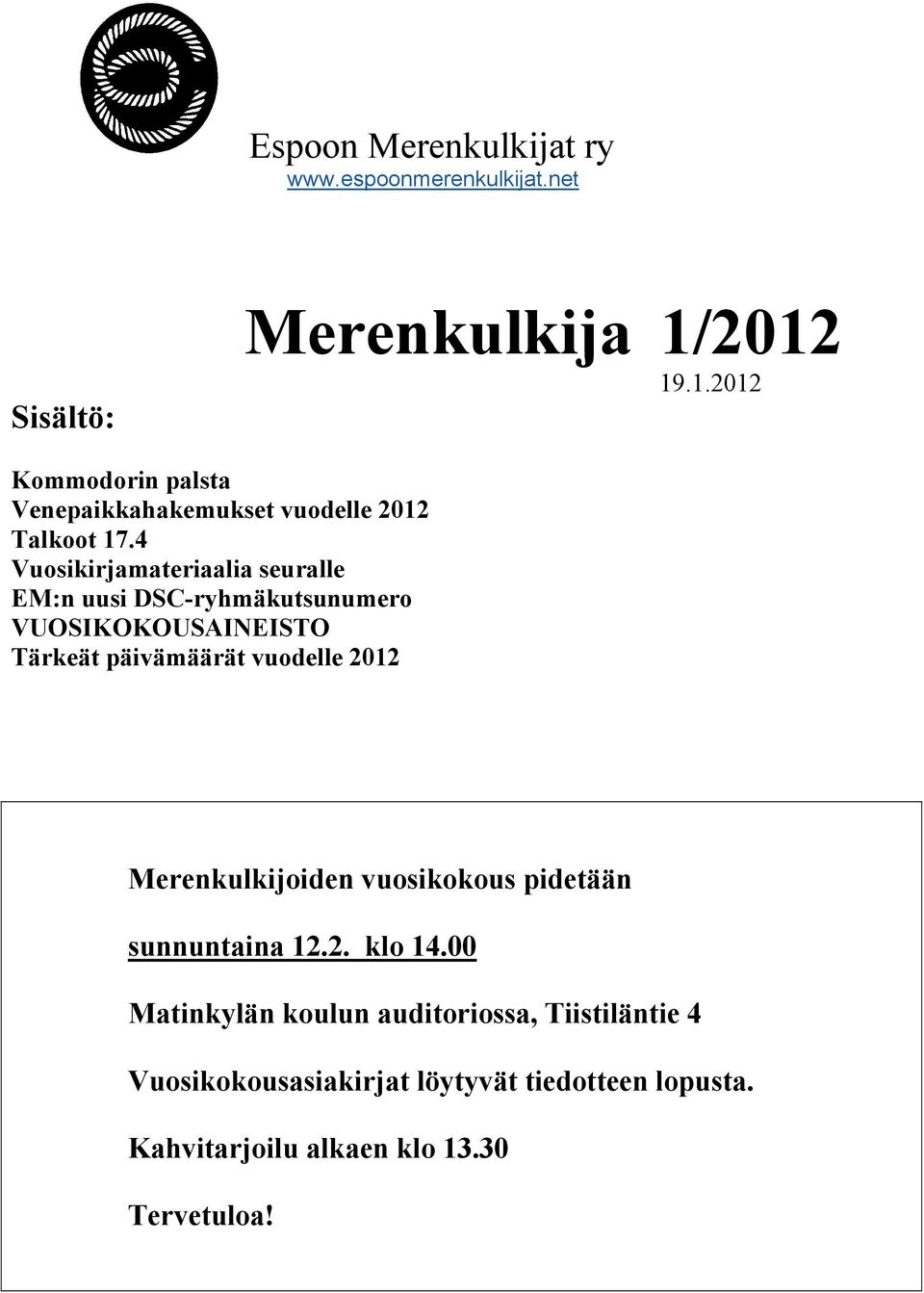 4 Vuosikirjamateriaalia seuralle EM:n uusi DSC-ryhmäkutsunumero VUOSIKOKOUSAINEISTO Tärkeät päivämäärät vuodelle 2012