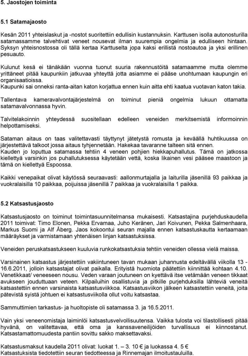 Syksyn yhteisnostossa oli tällä kertaa Karttuselta jopa kaksi erillistä nostoautoa ja yksi erillinen pesuauto.