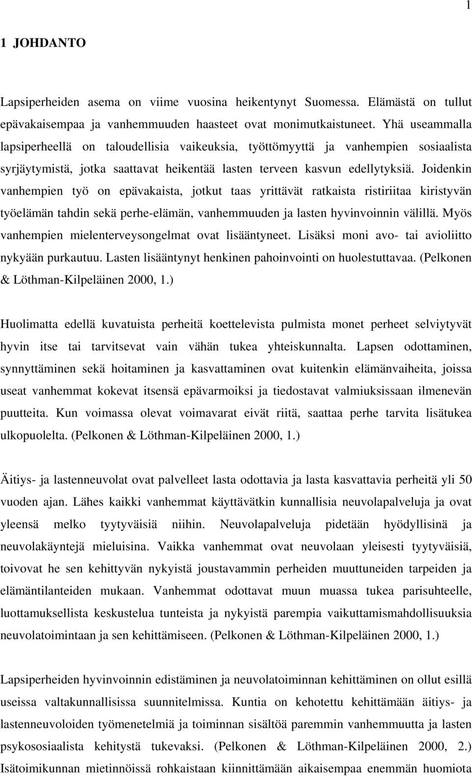 Joidenkin vanhempien työ on epävakaista, jotkut taas yrittävät ratkaista ristiriitaa kiristyvän työelämän tahdin sekä perhe-elämän, vanhemmuuden ja lasten hyvinvoinnin välillä.