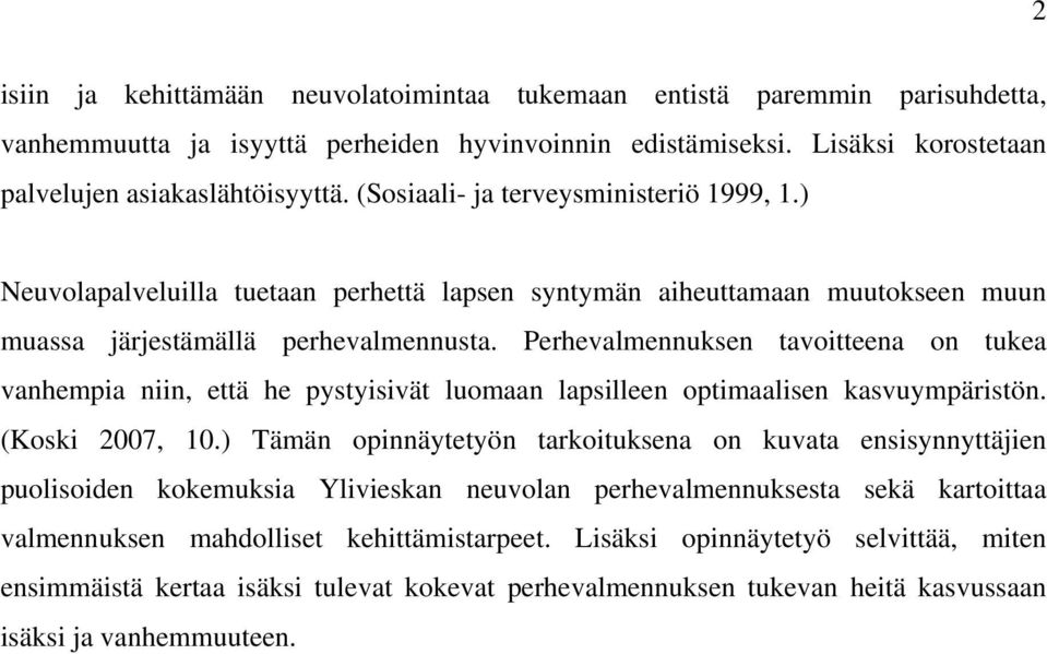 Perhevalmennuksen tavoitteena on tukea vanhempia niin, että he pystyisivät luomaan lapsilleen optimaalisen kasvuympäristön. (Koski 2007, 10.