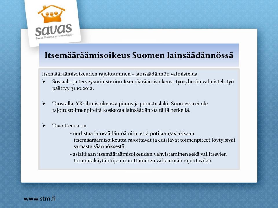 Suomessa ei ole rajoitustoimenpiteitä koskevaa lainsäädäntöä tällä hetkellä.