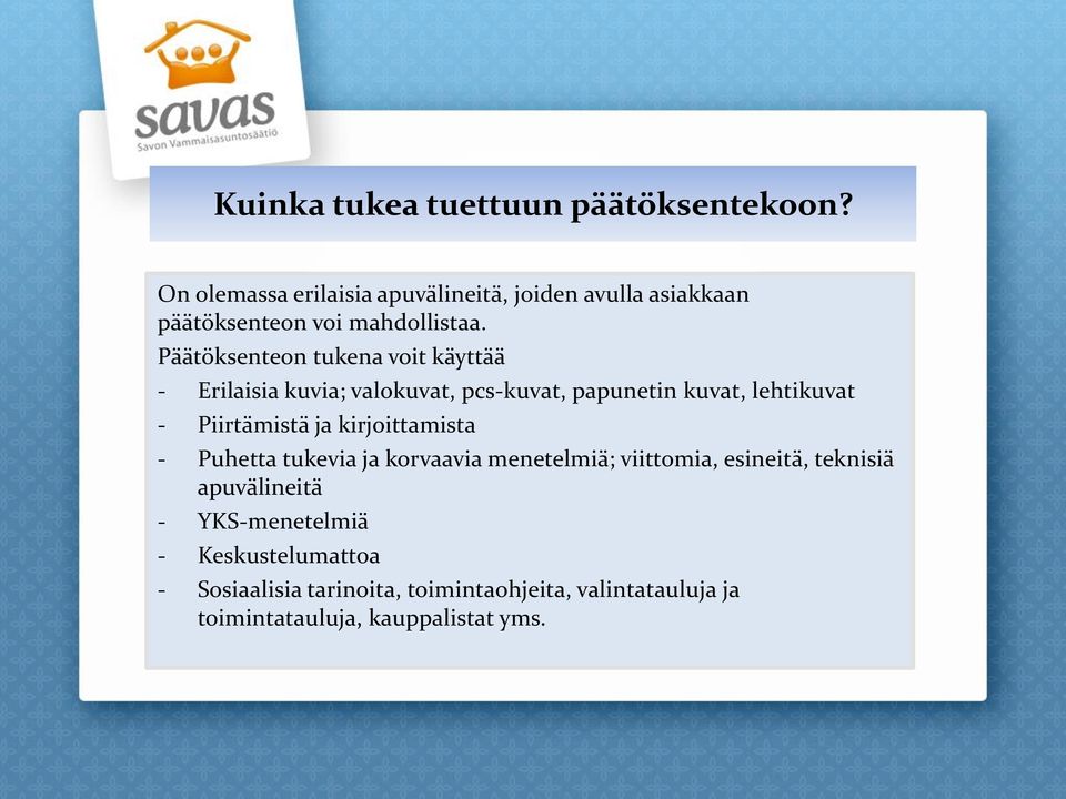 Päätöksenteon tukena voit käyttää - Erilaisia kuvia; valokuvat, pcs-kuvat, papunetin kuvat, lehtikuvat - Piirtämistä ja