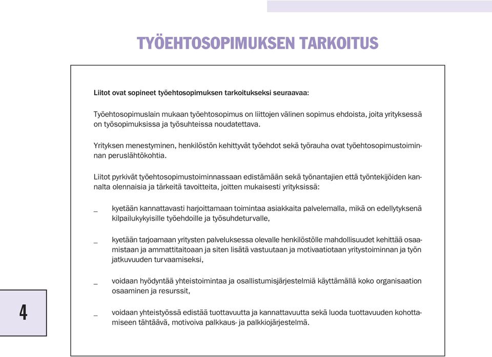 Liitot pyrkivät työehtosopimustoiminnassaan edistämään sekä työnantajien että työntekijöiden kannalta olennaisia ja tärkeitä tavoitteita, joitten mukaisesti yrityksissä: 4 kyetään kannattavasti