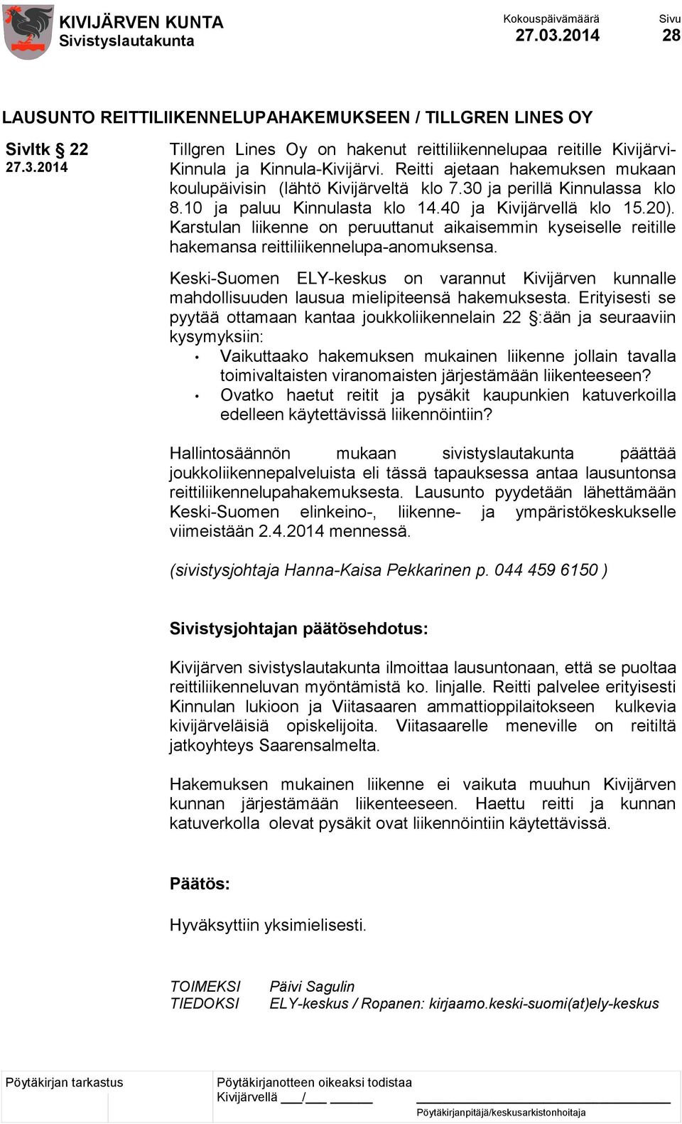 Karstulan liikenne on peruuttanut aikaisemmin kyseiselle reitille hakemansa reittiliikennelupa-anomuksensa.