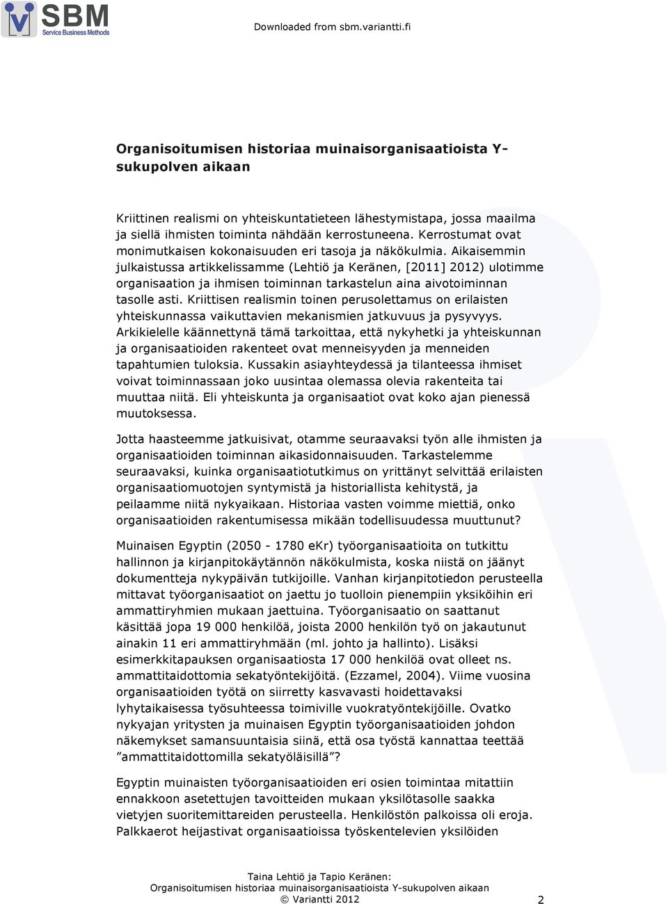 Aikaisemmin julkaistussa artikkelissamme (Lehtiö ja Keränen, [2011] 2012) ulotimme organisaation ja ihmisen toiminnan tarkastelun aina aivotoiminnan tasolle asti.