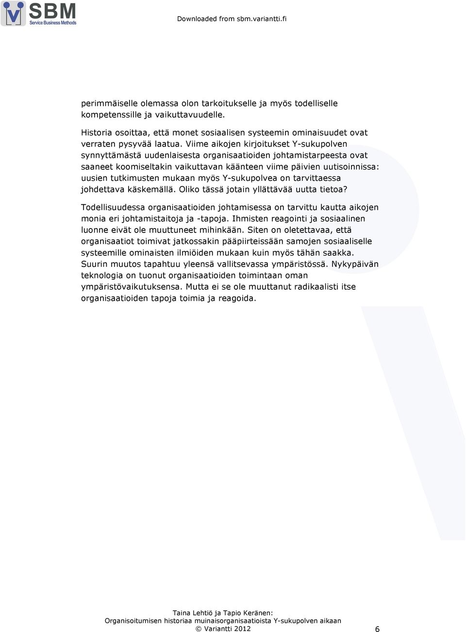 mukaan myös Y-sukupolvea on tarvittaessa johdettava käskemällä. Oliko tässä jotain yllättävää uutta tietoa?